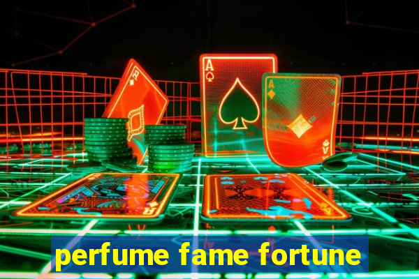 perfume fame fortune